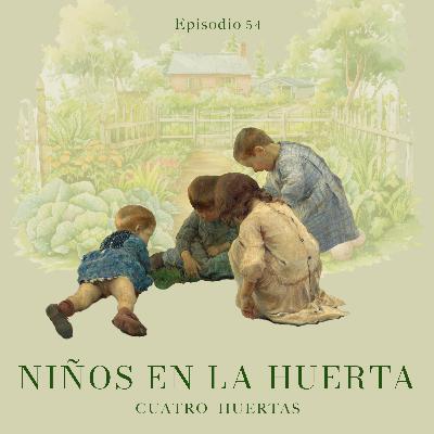 Ep 54 Niños en la huerta