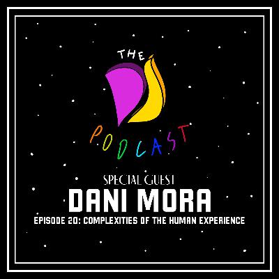 20: Complexities Of The Human Experience w/ Dani