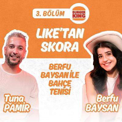 Like’tan Skora: Berfu Baysan ile Bahçe Tenisi - Tuna Pamir & Berfu Baysan - Tuna Pamir & Berfu Baysan Like’tan Skora: Berfu Baysan ile Bahçe Tenisi - Tuna Pamir & Berfu Baysan - Tuna Pamir & Berfu Baysan