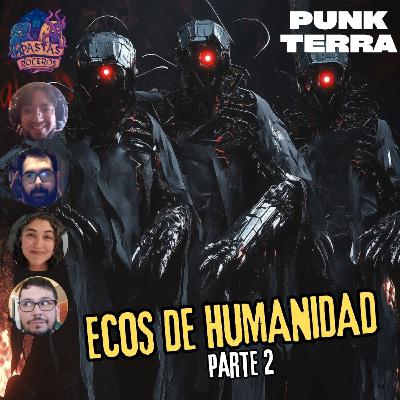 Ecos de Humanidad - Parte 2/8 (Punk Terra) 🚂