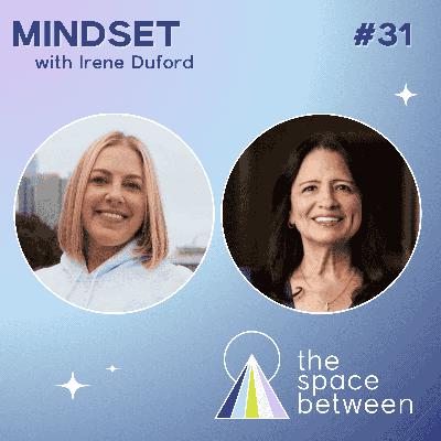 31: Mindset with Irene Duford 31: Mindset with Irene Duford