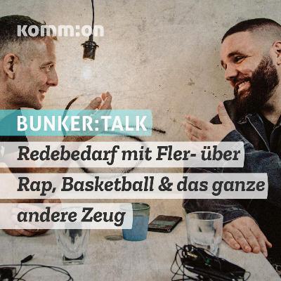 BUNKER:TALK - Redebedarf mit Fler- über Rap, Basketball & das ganze andere Zeug (Audiomitschnitt)