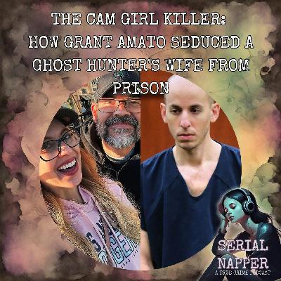 The Cam Girl Killer: How Grant Amato Seduced a Ghost Hunter's Wife from Prison