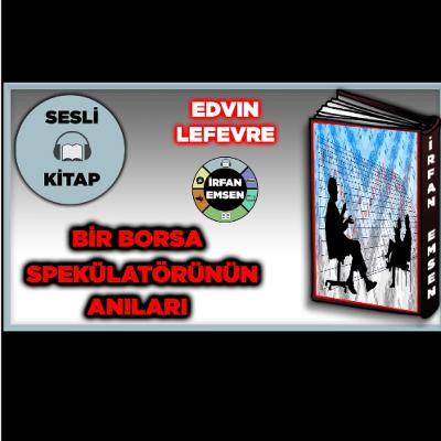 BİR BORSA SPEKÜLATÖRÜNÜN ANILARI - Edvin Lefevre | SESLİ KİTAP | 1.Bölüm | İrfan Emsen BİR BORSA SPEKÜLATÖRÜNÜN ANILARI - Edvin Lefevre | SESLİ KİTAP | 1.Bölüm | İrfan Emsen