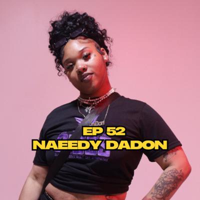 Ep 52 Naeedy DaDon