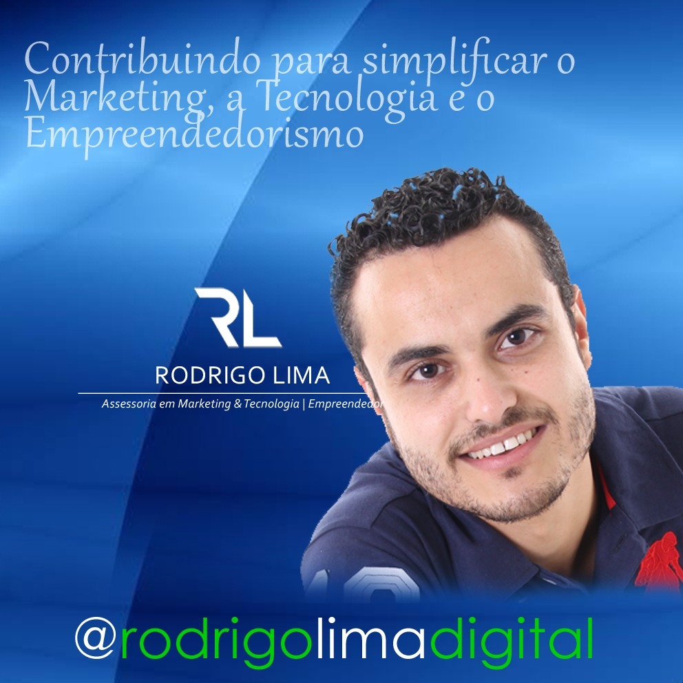 Rodrigo Lima - Contribuindo para simplificar o Marketing, a Tecnologia e o Empreendedorismo!