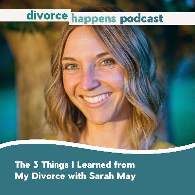 3 Things I Learned from My Divorce with Author Sarah May