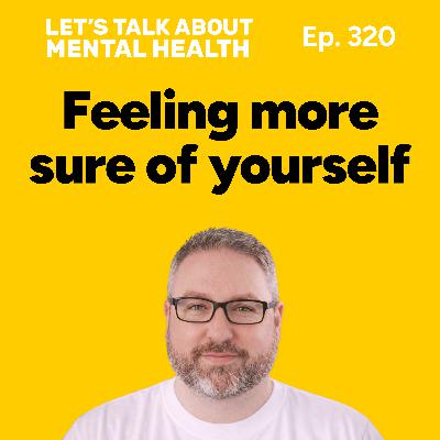 Feeling unsure of yourself? How to stop the self-doubt spiral (Episode 320) Feeling unsure of yourself? How to stop the self-doubt spiral (Episode 320)
