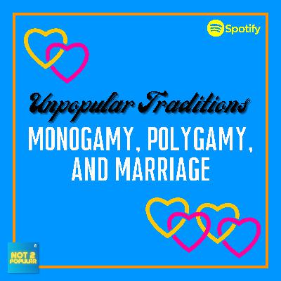 Unpopular Traditions: Monogamy, Polygamy, and Marriage