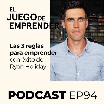 Ep 94. Las 3 reglas para emprender con éxito de Ryan Holiday