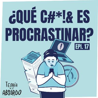 TDLA #17 | ¿Qué c#*!& es procrastinar?