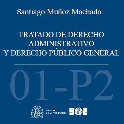 BOE-003-T01-P2. Tratado de Derecho administrativo y Derecho público general. Tomo 1: Historia de las instituciones jurídico-administrativas. Parte primera_P2 BOE-003-T01-P2. Tratado de Derecho administrativo y Derecho público general. Tomo 1: Historia de las instituciones jurídico-administrativas. Parte primera_P2