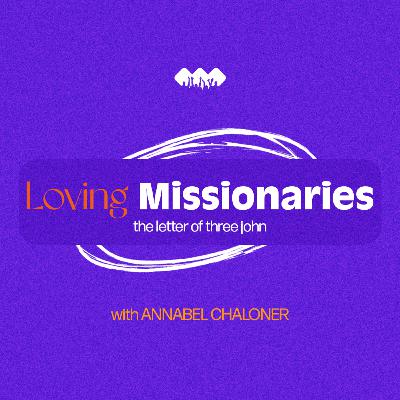 Loving Missionaries | 3 John - Part 1 Loving Missionaries | 3 John - Part 1