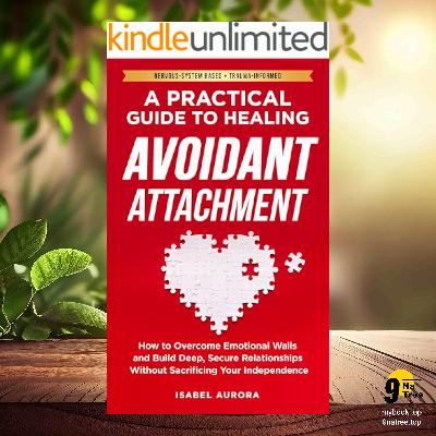 [Review] A Practical Guide to Healing Avoidant Attachment (Isabel Aurora) Summarized