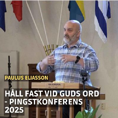 Håll fast vid Guds Ord - Paulus Eliasson (Pingstkonferens 2025) Håll fast vid Guds Ord - Paulus Eliasson (Pingstkonferens 2025)