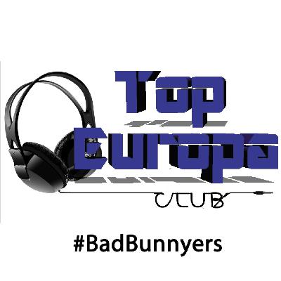 TopEuropaClub - 2025-02-09 - 774 - #BadBunnyers TopEuropaClub - 2025-02-09 - 774 - #BadBunnyers