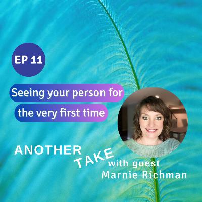 Ep 11: Seeing your person for the very first time, with Marnie Richman Ep 11: Seeing your person for the very first time, with Marnie Richman
