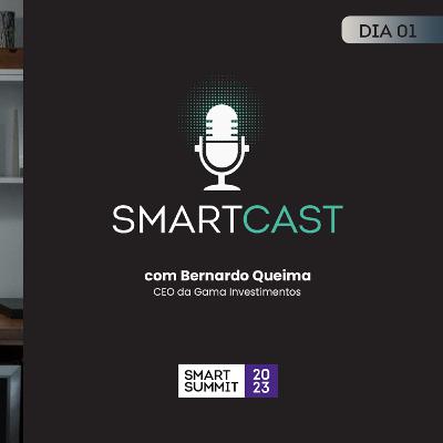 #01 - SmartCast com Gama Investimentos (Smart Summit 2023)