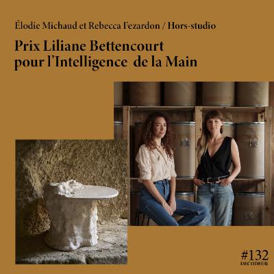 #132 Hors-Studio, lauréates du Prix Liliane Bettencourt pour l'Intelligence de la Main