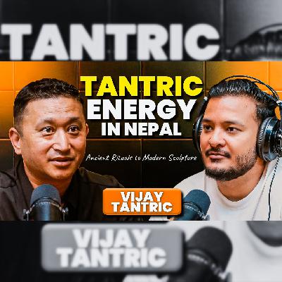 EP: 431 | Tantric Energy in Nepal: From Ancient Rituals to Modern Sculpture | Vijay Tantric | Sushant Pradhan Podcast EP: 431 | Tantric Energy in Nepal: From Ancient Rituals to Modern Sculpture | Vijay Tantric | Sushant Pradhan Podcast