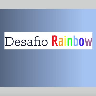Sobre o Desafio Rainbow