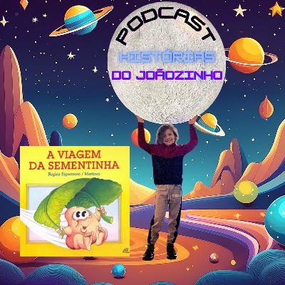 Episódio #69 - A Viagem da Sementinha