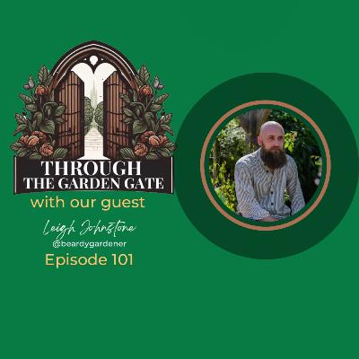 Episode 101 : Leigh Johnstone @beardygardener 😭