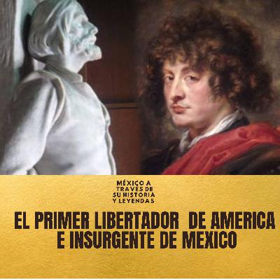 EL PRIMER LIBERTADOR DE AMERICA E INSURGENTE DE MEXICO