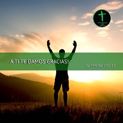 A TI TE DAMOS GRACIAS!