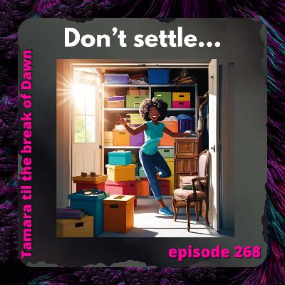 268. Don’t settle… 268. Don’t settle…