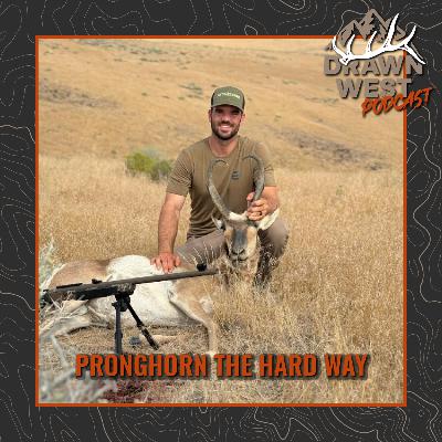 Pronghorn The Hard Way w/ Layton Woods Pronghorn The Hard Way w/ Layton Woods