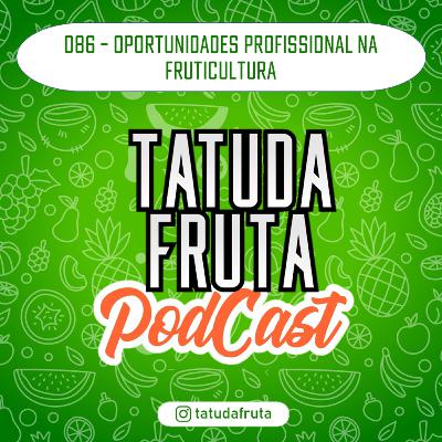 Oportunidades Profissionais na Fruticultura - 086 - TATUDAFRUTA Podcast Oportunidades Profissionais na Fruticultura - 086 - TATUDAFRUTA Podcast