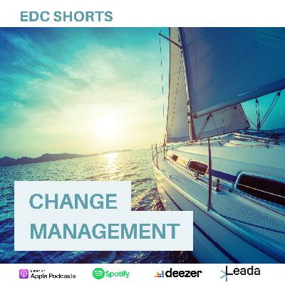 EDC Shorts: Change Management EDC Shorts: Change Management