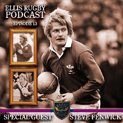 Steve Fenwick Ellis Rugby Podcast Episode 13 the former Wales Rugby great. Two-time 5 Nations Grand Slam Winner and British Lion.