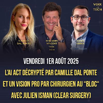 L’AI Act européen décrypté par Camille Dal Ponte et un Vision Pro par chirurgien au "bloc" avec Julien Isman (Clear Surgery)