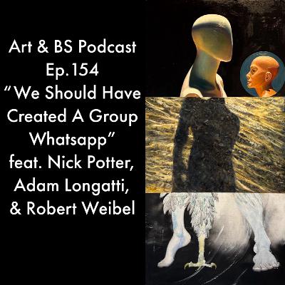 154 - "We Should Have Created A Group Whatsapp" feat. Nick Potter, Adam Longatti, & Robert Weibel 154 - "We Should Have Created A Group Whatsapp" feat. Nick Potter, Adam Longatti, & Robert Weibel