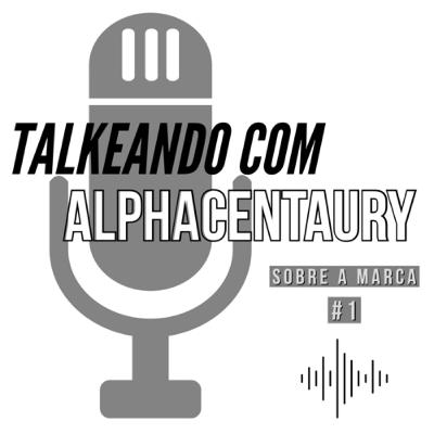 #2 | TAlkeando com ALPHA CENTAURY #1 : SOBRE A MARCA.