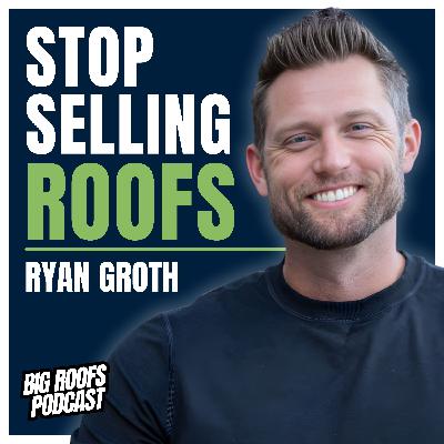 Roofing Sales Training That Makes Revenue 'Inevitable' with Ryan Groth | Ep. 73
