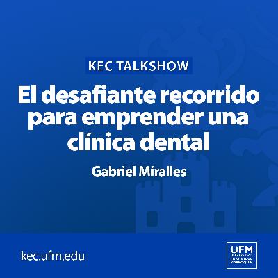 KEC Talkshow: El desafiante recorrido para emprender una clínica dental | Gabriel Miralles
