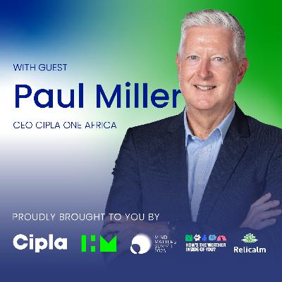 Mind Matters Summit 2025 | Health, Resilience & Mental Well-being with Paul Miller, CEO of Cipla Africa