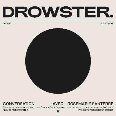 Une conversation avec Rosemarie Santerre (le podcast 5@7, vivre avec un artiste et la confiance en soi) - 044