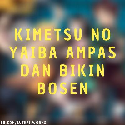 [REVIEW] Kimetsu no Yaiba Ampas, Jelek dan Ngebosenin