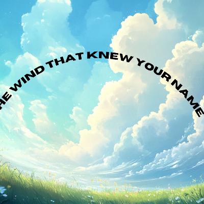 The Wind That Knew Your Name