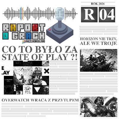 26R04 - Co to była za State of Play?! | Horizon nie trzy, ale we troje 26R04 - Co to była za State of Play?! | Horizon nie trzy, ale we troje