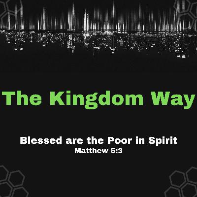 The Kingdom Way "Blessed are the Poor in Spirit"