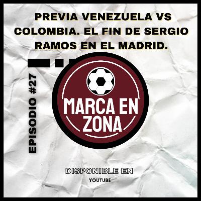 MZ #27 | PREVIA Colombia Vs Venezuela. El Fin de Sergio Ramos en el Madrid. MZ #27 | PREVIA Colombia Vs Venezuela. El Fin de Sergio Ramos en el Madrid.