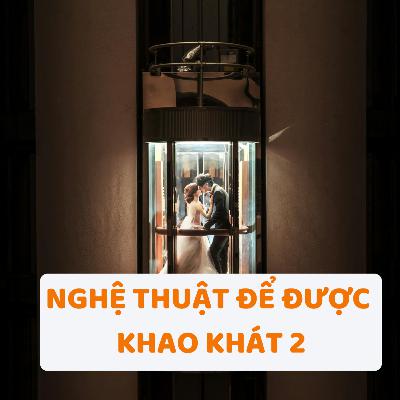 [P2] Nghệ Thuật Để Được Khao Khát