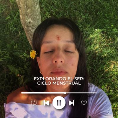 Explorando el ser: Ciclo Menstrual - Invitada Nia Granda