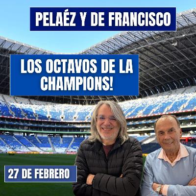 PELÁEZ Y DE FRANCISCO 27 DE FEBRERO/ LOS OCTAVOS DE FINAL DE LA CHAMPIONS