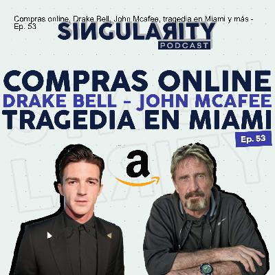 Compras online, Drake Bell, John Mcafee, tragedia en Miami y más - Ep. 53